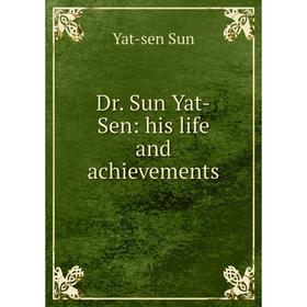 

Книга Dr. Sun Yat-Sen: his life and achievements