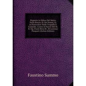 

Книга Risposta in Difesa Del Metro Nelle Poesie, Et Nei Poemi, Et in Particolare Nelle Tragedie E Comedie, Contra Il Parere Del M.R. Sig. Paulo Beni D