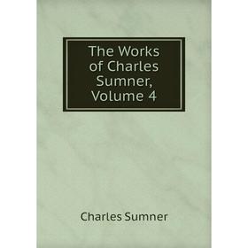 

Книга The Works of Charles Sumner, Volume 4