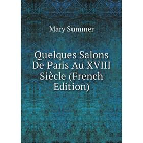 

Книга Quelques Salons De Paris Au XVIII Siècle (French Edition)