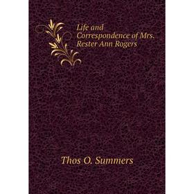 

Книга Life and Correspondence of Mrs Rester Ann Rogers