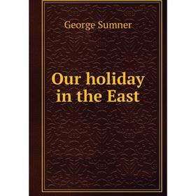 

Книга Our holiday in the East