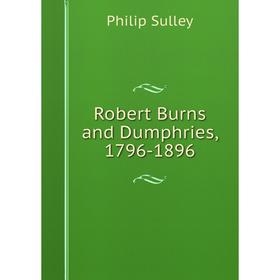 

Книга Robert Burns and Dumphries, 1796-1896