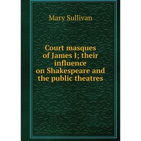 

Книга Court masques of James I; their influence on Shakespeare and the public theatres