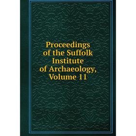 

Книга Proceedings of the Suffolk Institute of Archaeology, Volume 11