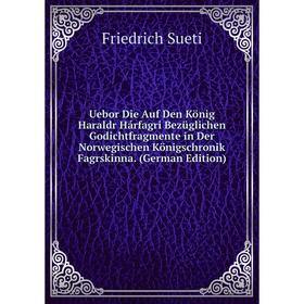 

Книга Uebor Die Auf Den König Haraldr Hárfagri Bezüglichen Godichtfragmente in Der Norwegischen Königschronik Fagrskinna. (German Edition)