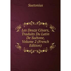 

Книга Les Douze Césars, Traduits Du Latin De Suétone, Volume 2