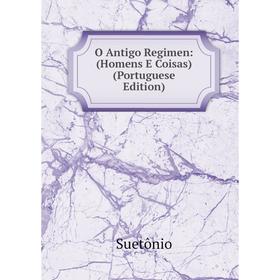 

Книга O Antigo Regimen: (Homens E Coisas) (Portuguese Edition)