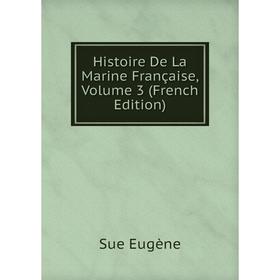 

Книга Histoire De La Marine Française, Volume 3 (French Edition)