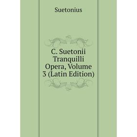 

Книга C. Suetonii Tranquilli Opera, Volume 3 (Latin Edition)