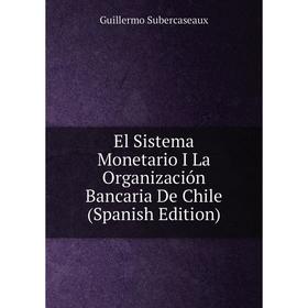 

Книга El Sistema Monetario I La Organización Bancaria De Chile (Spanish Edition)
