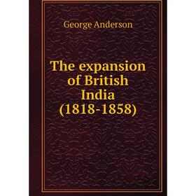 

Книга The expansion of British India (1818-1858)