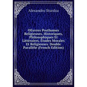 

Книга Oeuvres posthumes Religieuses, historique s, Philosophiques Et littéraire s Études Morales Et Religieuses Double Parallèle