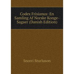 

Книга Codex Frisianus: En Samling Af Norske Konge-Sagaer (Danish Edition)