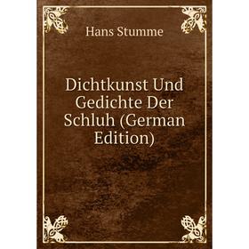 

Книга Dichtkunst Und Gedichte Der Schluh (German Edition)