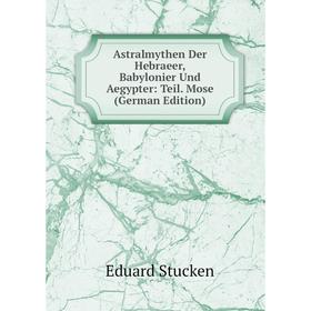 

Книга Astralmythen Der Hebraeer, Babylonier Und Aegypter: Teil. Mose (German Edition)