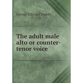 

Книга The adult male alto or counter-tenor voice