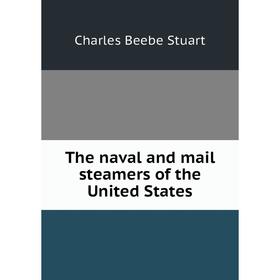 

Книга The naval and mail steamers of the United States