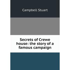 

Книга Secrets of Crewe house: the story of a famous campaign