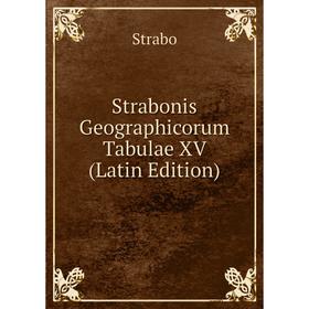 

Книга Strabonis Geographicorum Tabulae XV (Latin Edition)