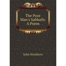 

Книга The Poor Man's Sabbath: A Poem