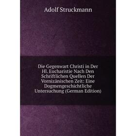 

Книга Die Gegenwart Christi in Der Hl. Eucharistie Nach Den Schriftlichen Quellen Der Vornizänischen Zeit: Eine Dogmengeschichtliche Untersuchung (Ger