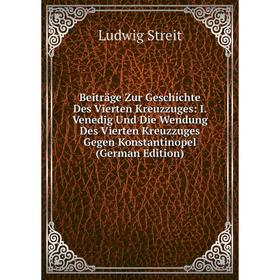 

Книга Beiträge Zur Geschichte Des Vierten Kreuzzuges: I. Venedig Und Die Wendung Des Vierten Kreuzzuges Gegen Konstantinopel (German Edition)