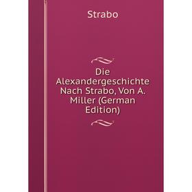 

Книга Die Alexandergeschichte Nach Strabo, Von A. Miller (German Edition)