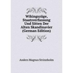 

Книга Wikingszüge, Staatsverfassung Und Sitten Der Alten Skandinavier (German Edition)