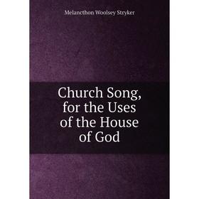 

Книга Church Song, for the Uses of the House of God