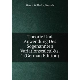 

Книга Theorie Und Anwendung Des Sogenannten Variationscalcul&s. 1 (German Edition)