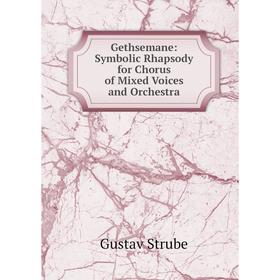 

Книга Gethsemane: Symbolic Rhapsody for Chorus of Mixed Voices and Orchestra