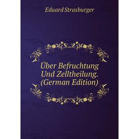

Книга Über Befruchtung Und Zelltheilung. (German Edition)