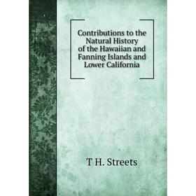 

Книга Contributions to the Natural History of the Hawaiian and Fanning Islands and Lower California