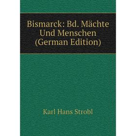 

Книга Bismarck: Bd. Mächte Und Menschen (German Edition)