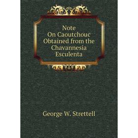 

Книга Note On Caoutchouc Obtained from the Chavannesia Esculenta
