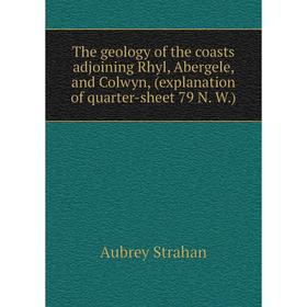 

Книга The geology of the coasts adjoining Rhyl, Abergele, and Colwyn, (explanation of quarter-sheet 79 N. W.)