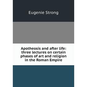 

Книга Apotheosis and after life: three lectures on certain phases of art and religion in the Roman Empire