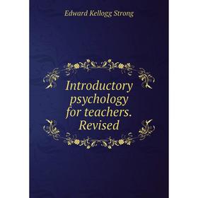 

Книга Introductory psychology for teachers. Revised
