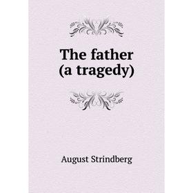 

Книга The father (a tragedy)