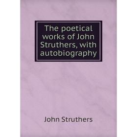 

Книга The poetical works of John Struthers, with autobiography