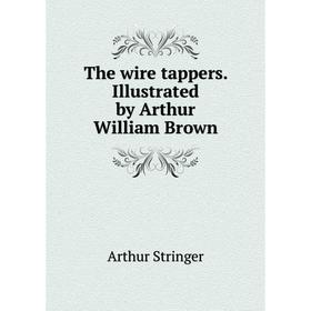 

Книга The wire tappers. Illustrated by Arthur William Brown
