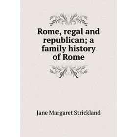 

Книга Rome, regal and republican; a family history of Rome