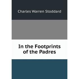 

Книга In the Footprints of the Padres