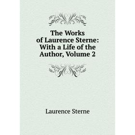

Книга The Works of Laurence Sterne: With a Life of the Author, Volume 2