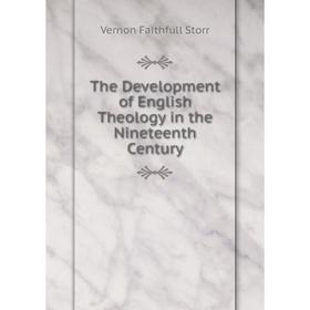 

Книга The Development of English Theology in the Nineteenth Century
