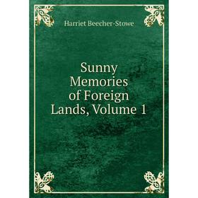 

Книга Sunny Memories of Foreign Lands, Volume 1