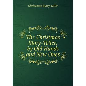 

Книга The Christmas Story-Teller, by Old Hands and New Ones