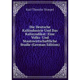 

Книга Die Deutsche Kaliindustrie Und Das Kalisyndikat: Eine Volks- Und Staatswirtschaftliche Studie (German Edition)