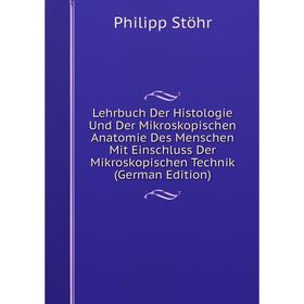 

Книга Lehrbuch Der Histologie Und Der Mikroskopischen Anatomie Des Menschen Mit Einschluss Der Mikroskopischen Technik